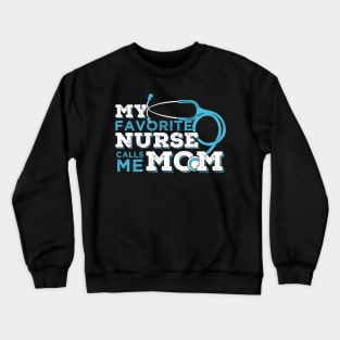 My Favorite Nurse Calls Me Mom Crewneck Sweatshirt